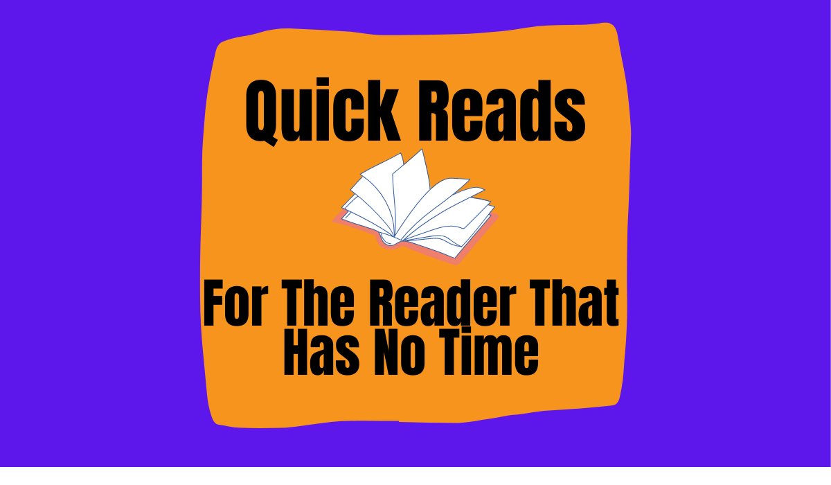 Quick Reads For The Reader That Has No Time