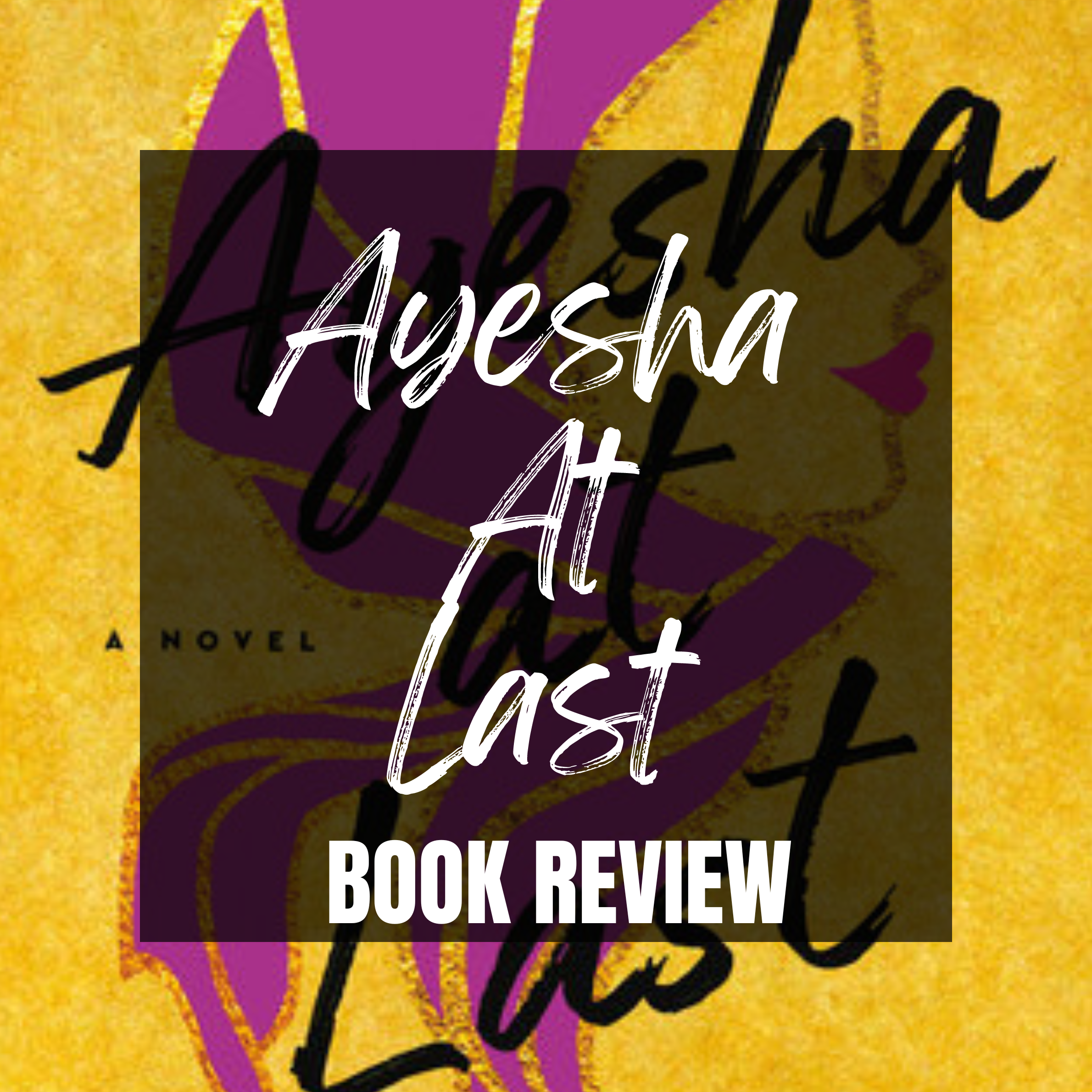 Ayesha At Last by Uzma Jalaluddin—After The Last Page Book Review