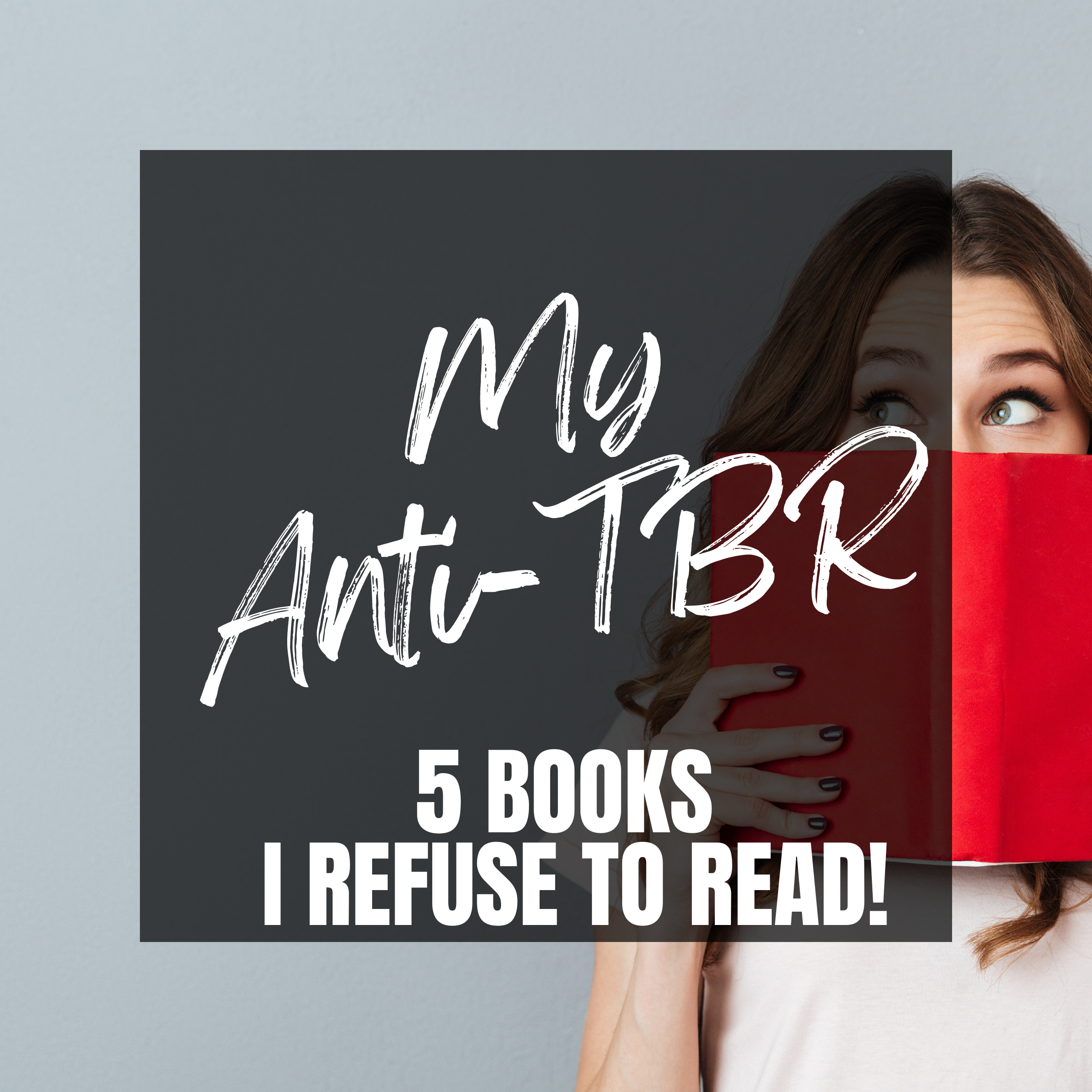 My Anti-TBR: 5 Books I Refuse To Read