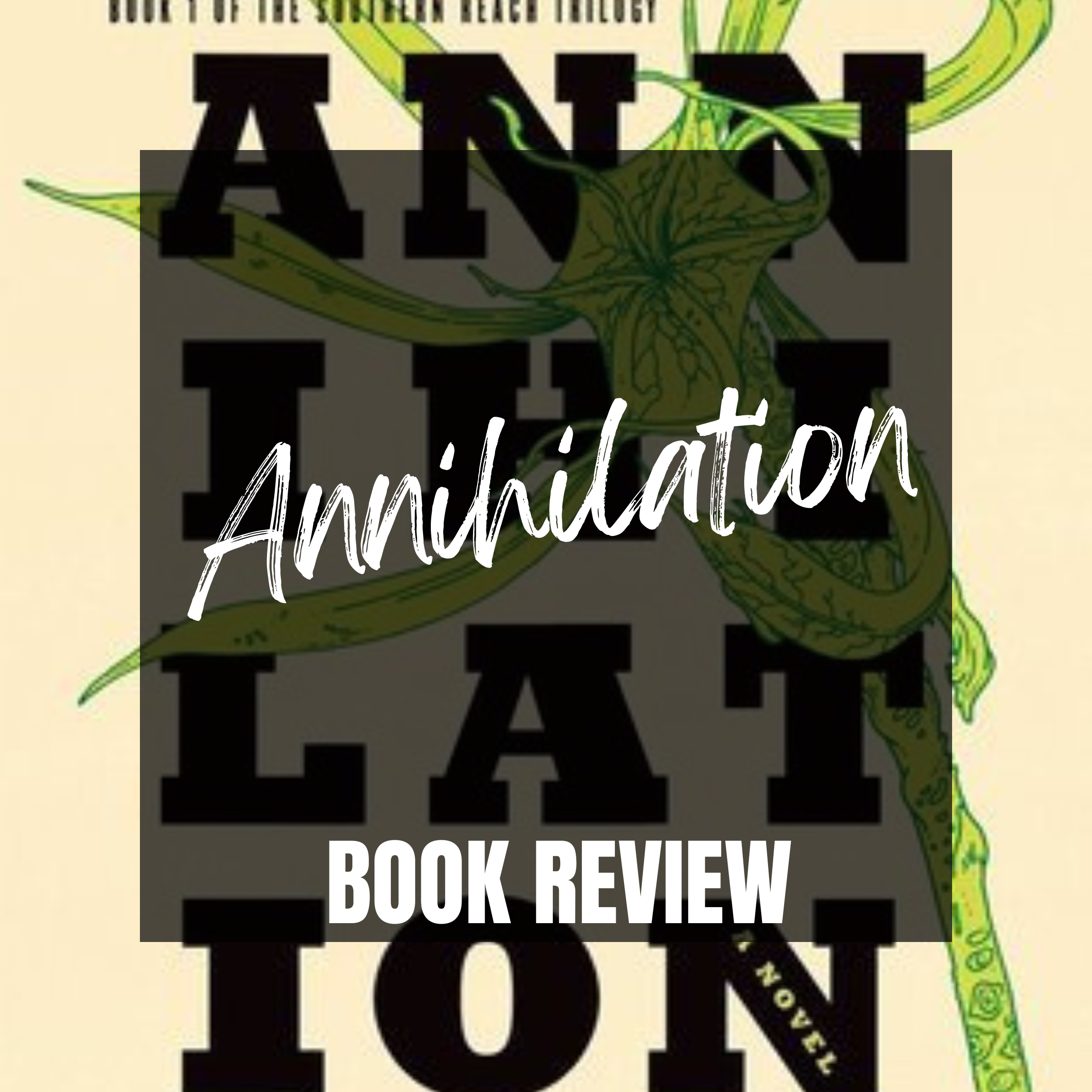 Annihilation by Jeff Vanermeer–ATLP Book Review